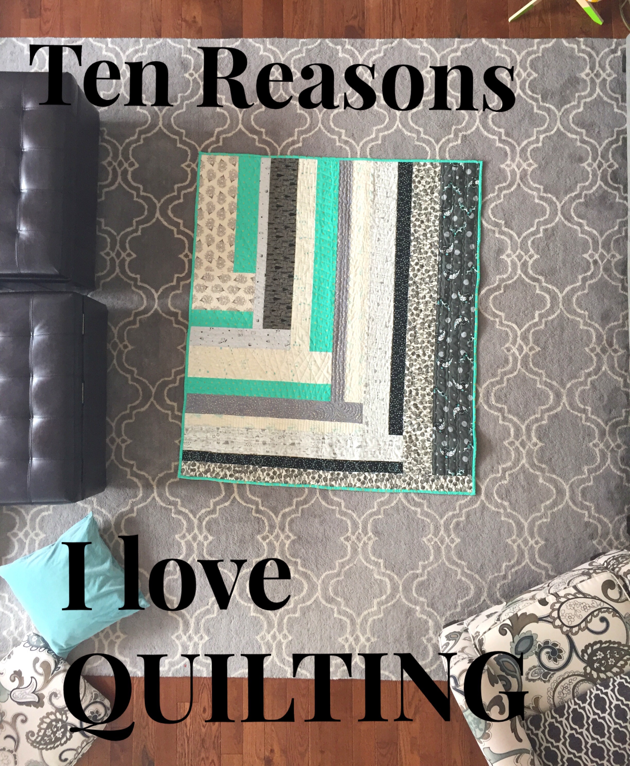 Ten Reasons I LOVE Quilting